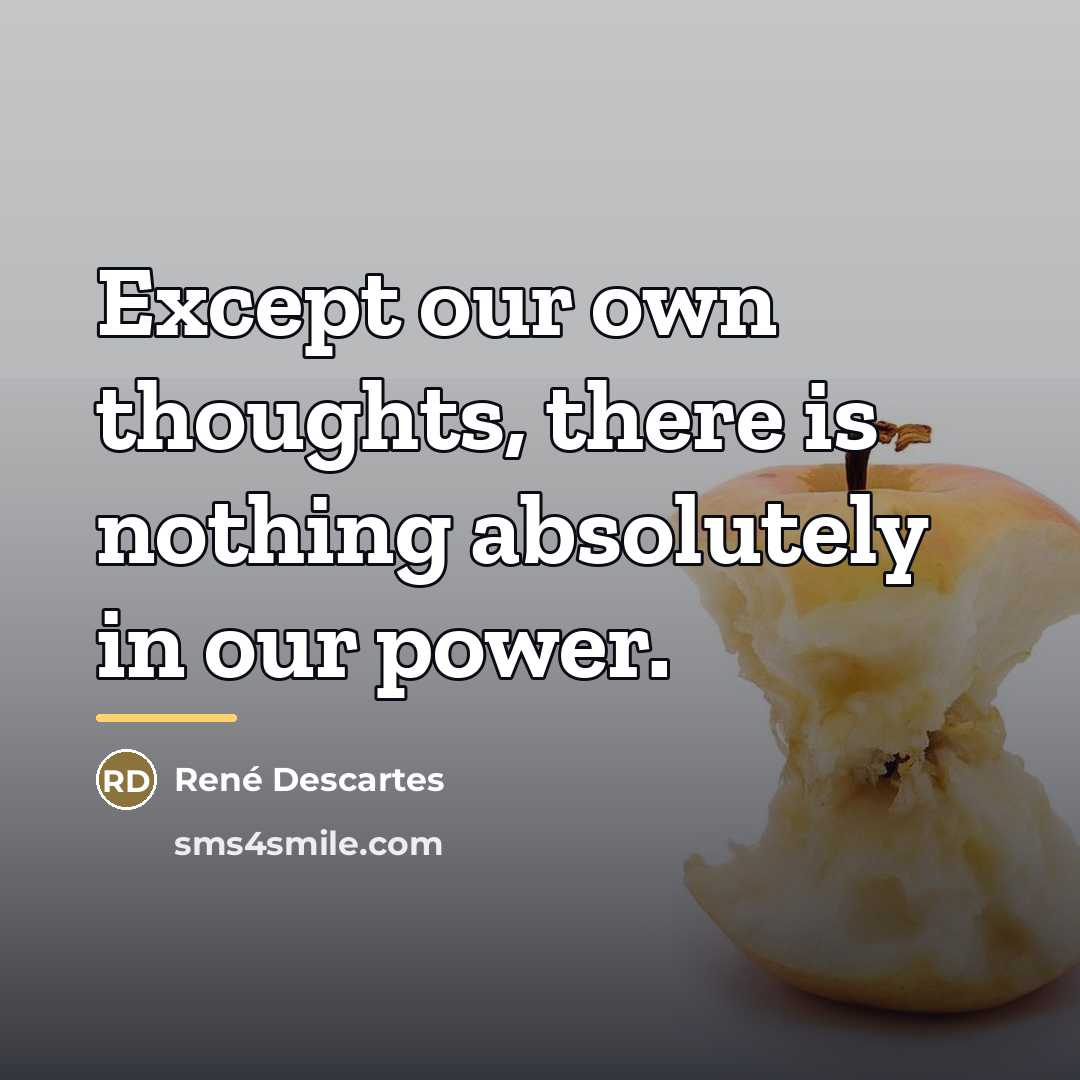 “Except our own thoughts, there is nothing absolutely in our…” quote by Rene Descartes