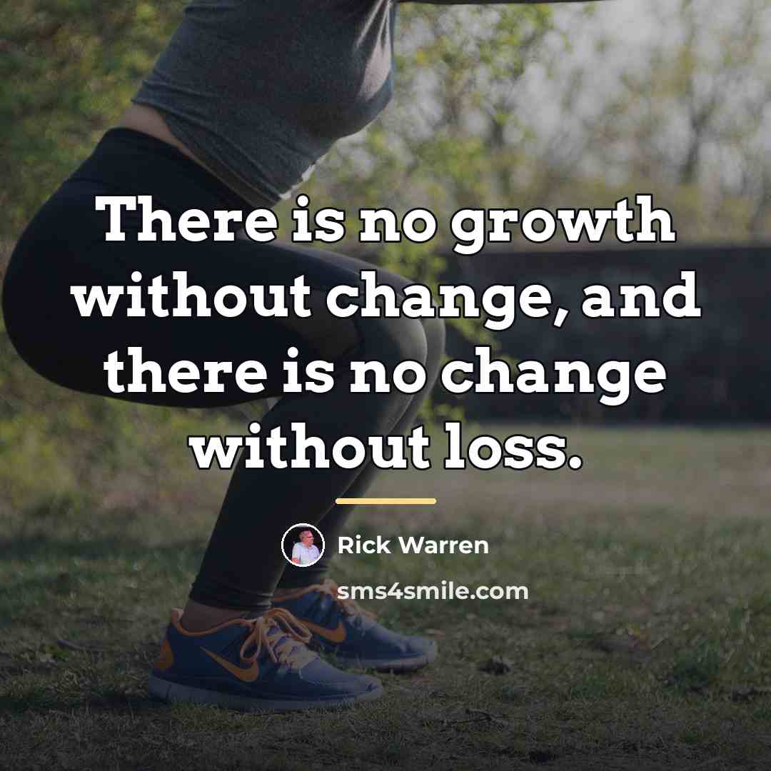 “There is no growth without change, and there is no…” quote by Rick Warren
