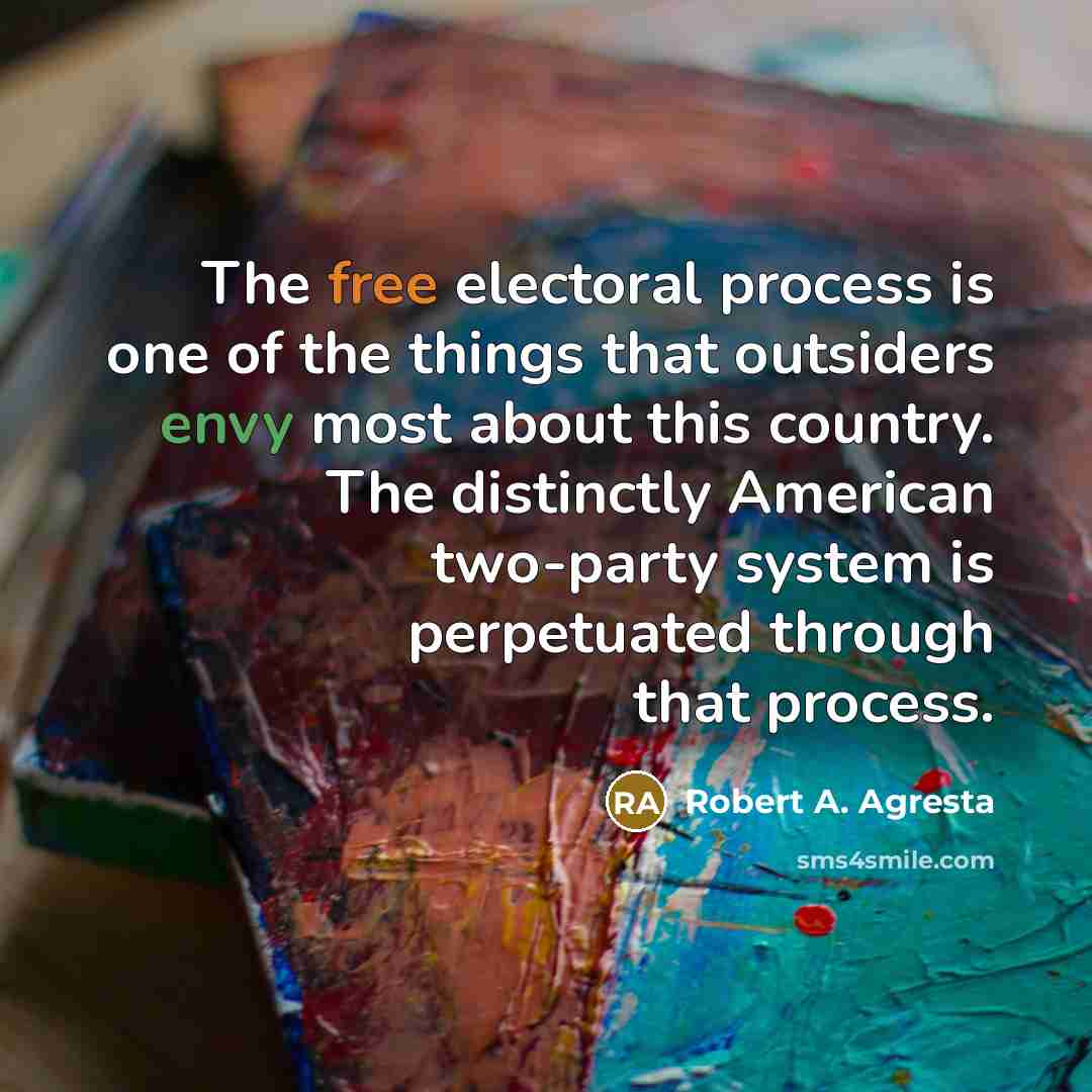 “The free electoral process is one of the things that…” quote by Robert A. Agresta