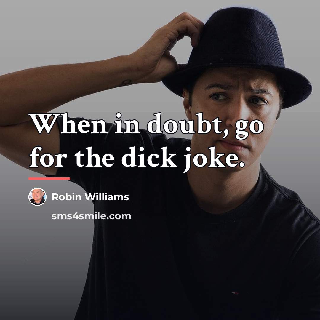 “When in doubt, go for the dick joke.…” quote by Robin Williams