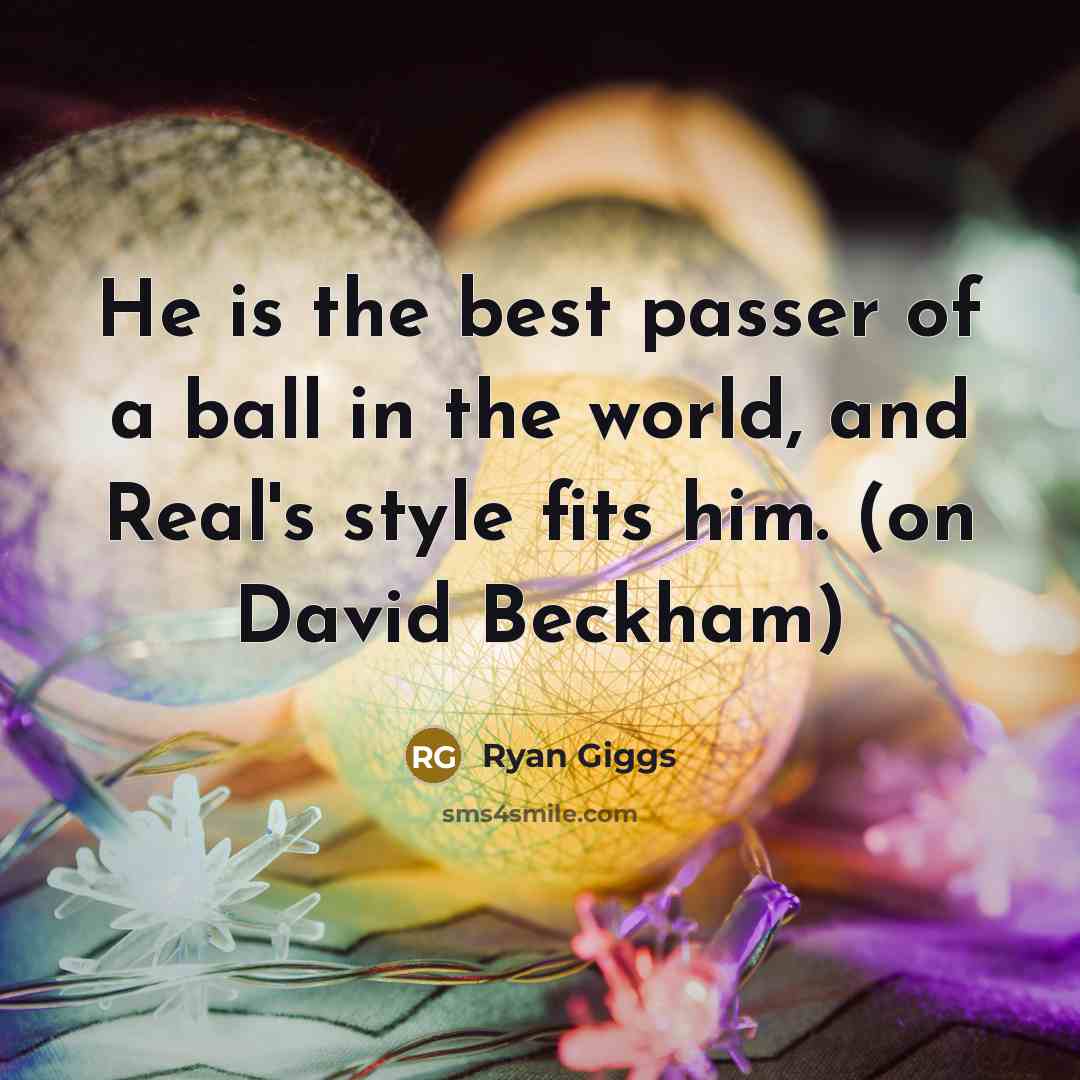 “He is the best passer of a ball in the…” quote by Ryan Giggs