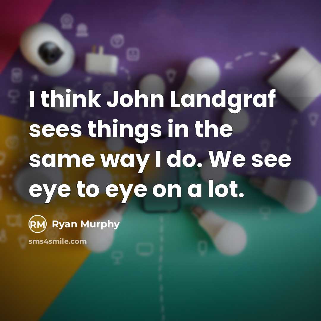 “I think John Landgraf sees things in the same way…” quote by Ryan Murphy