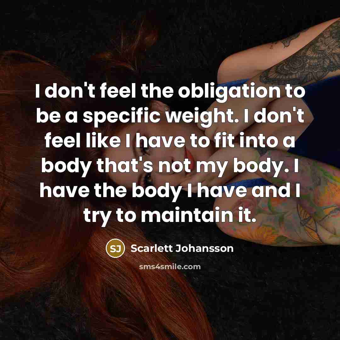 “I don't feel the obligation to be a specific weight.…” quote by Scarlett Johansson