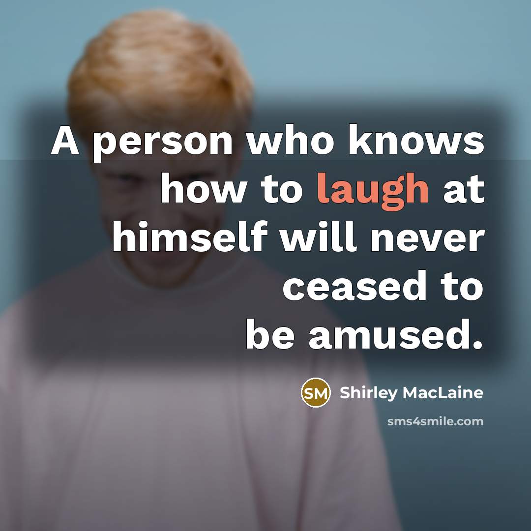 “A person who knows how to laugh at himself will…” quote by Shirley MacLaine
