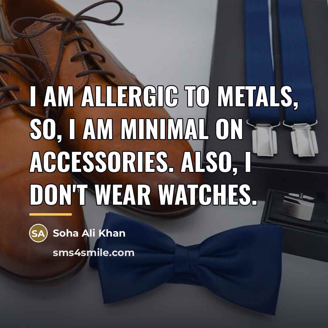 “I am allergic to metals, so, I am minimal on…” quote by Soha Ali Khan