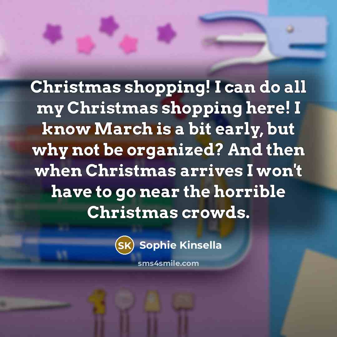 “Christmas shopping! I can do all my Christmas shopping here!…” quote by Sophie Kinsella