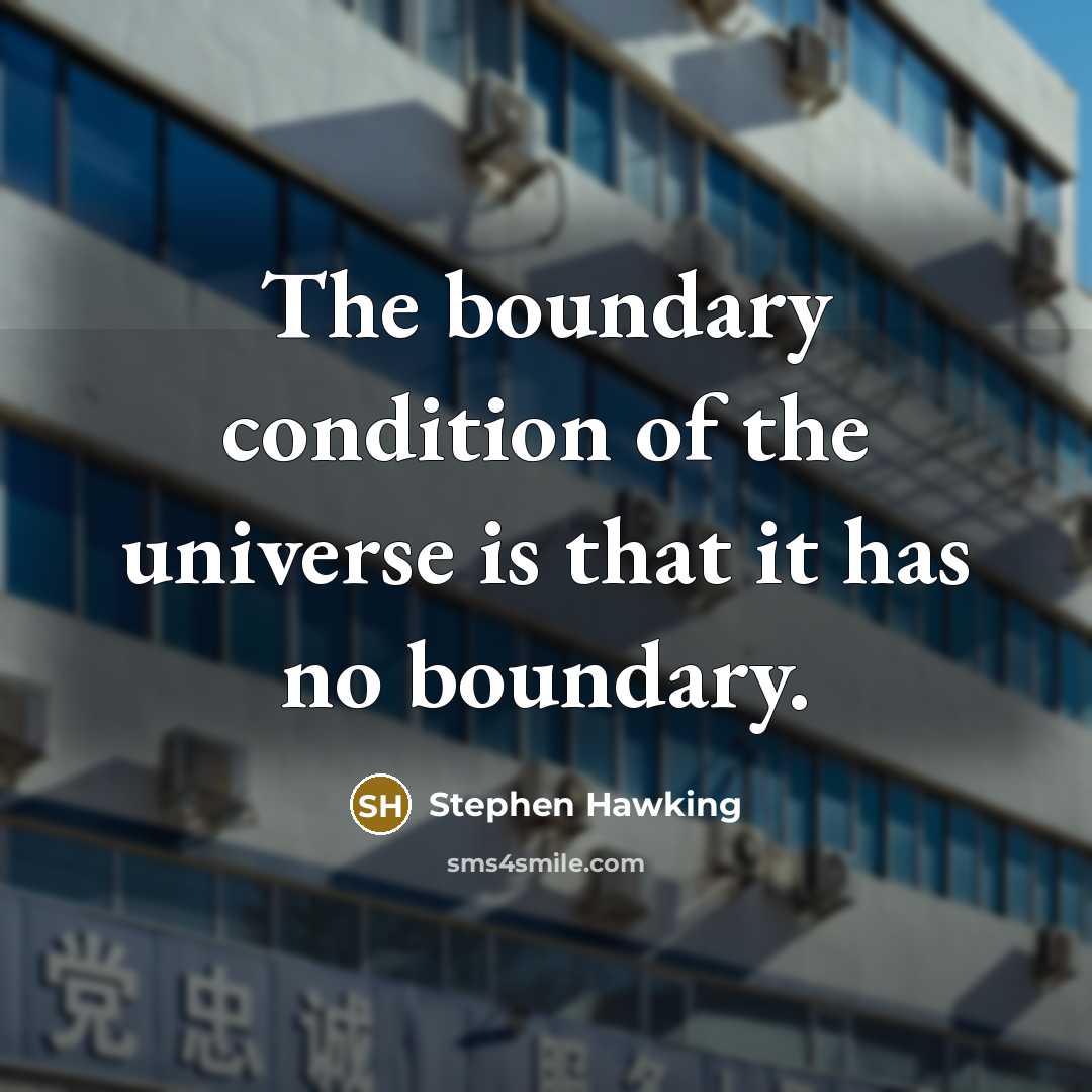 “The boundary condition of the universe is that it has…” quote by Stephen Hawking