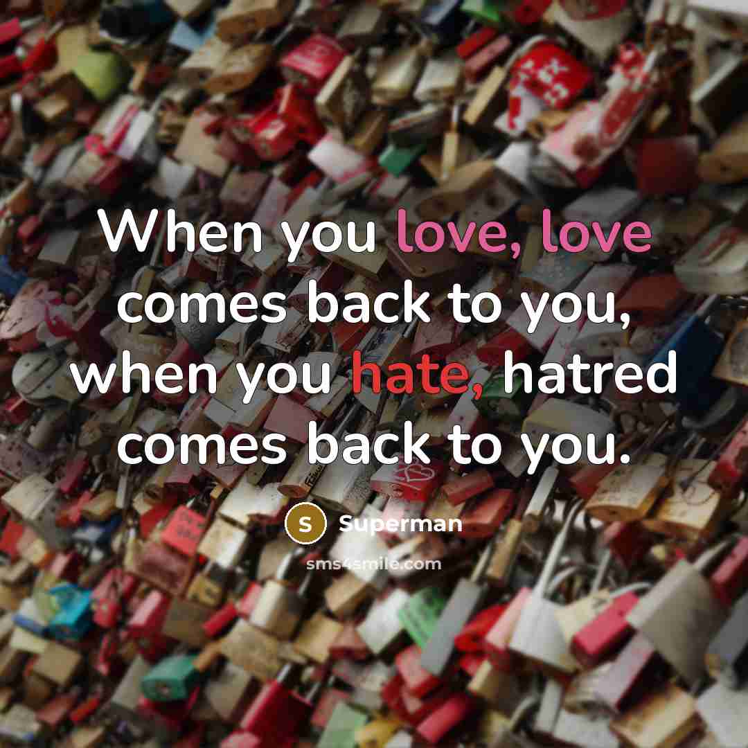 “When you love, love comes back to you, when you…” quote by Superman