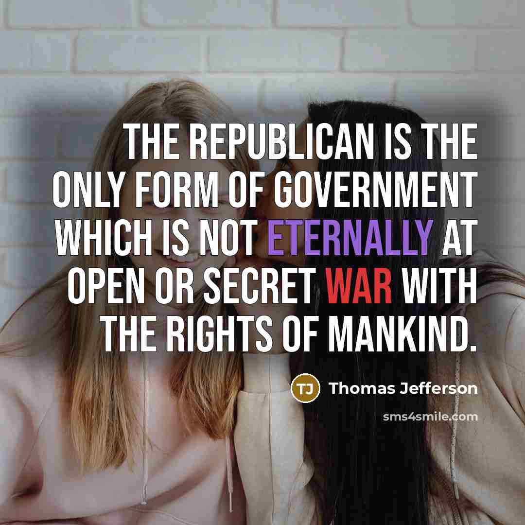 “The republican is the only form of government which is…” quote by Thomas Jefferson