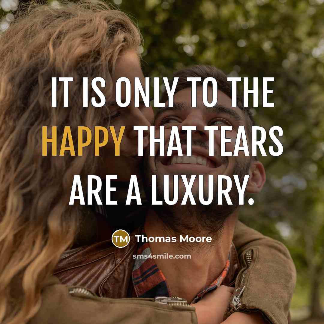 “It is only to the happy that tears are a…” quote by Thomas Moore