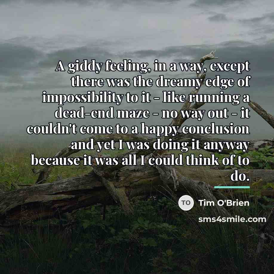 “A giddy feeling, in a way, except there was the…” quote by Tim O'Brien