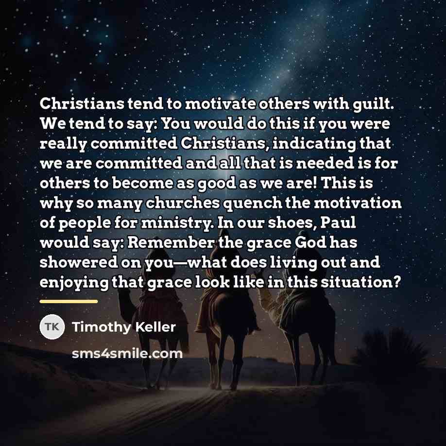 “Christians tend to motivate others with guilt. We tend to…” quote by Timothy Keller