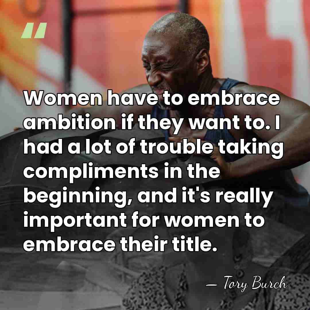 Women have to embrace ambition if they want to. I had a&hellip; - Tory Burch
