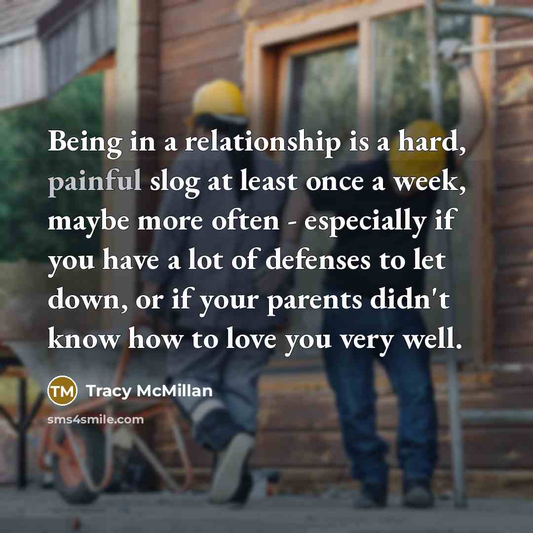 “Being in a relationship is a hard, painful slog at…” quote by Tracy McMillan