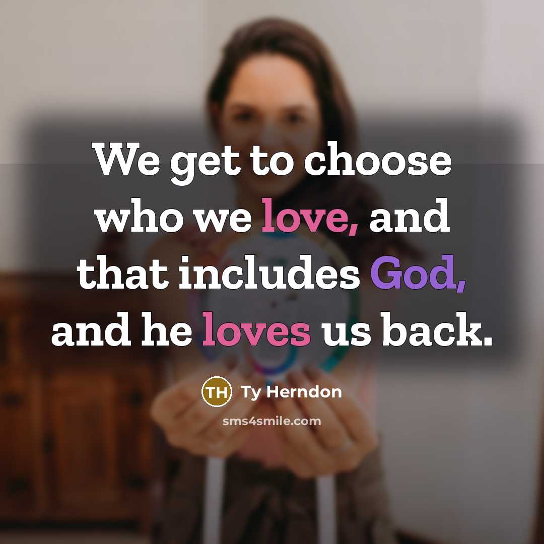 “We get to choose who we love, and that includes God, and he loves us back.” quote by Ty Herndon