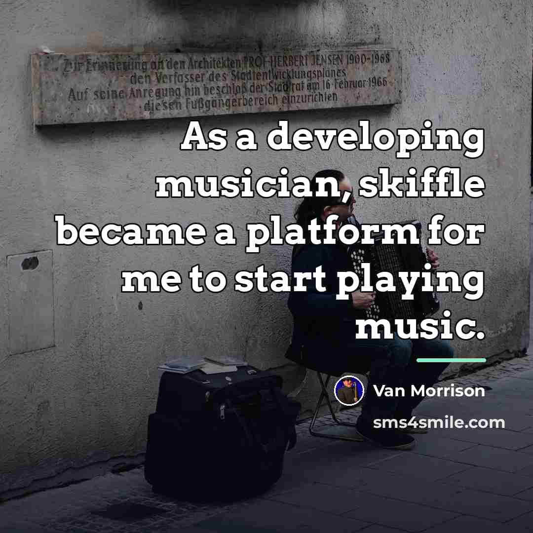 “As a developing musician, skiffle became a platform for me…” quote by Van Morrison