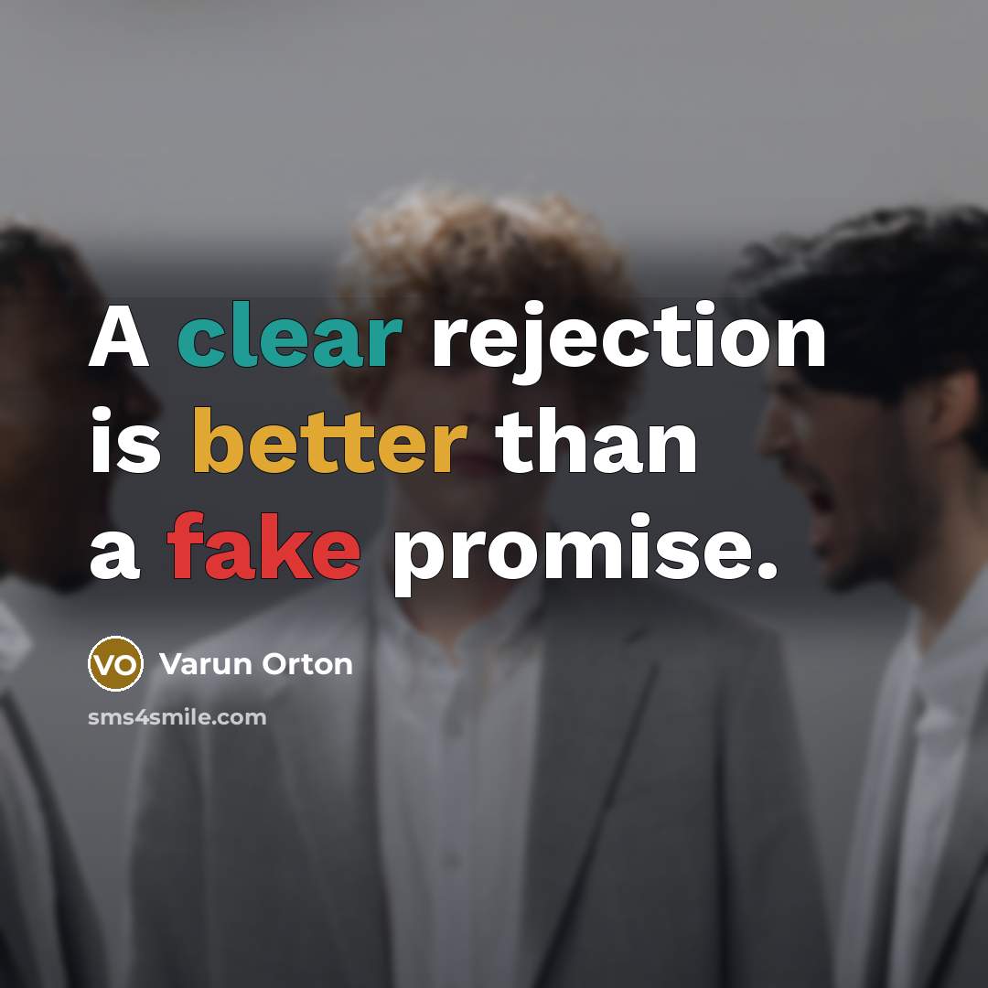 “A clear rejection is better than a fake promise.” quote by Varun Orton