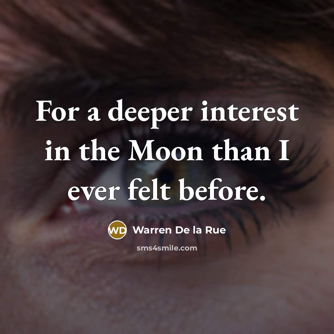 “For a deeper interest in the Moon than I ever…” quote by Warren De la Rue