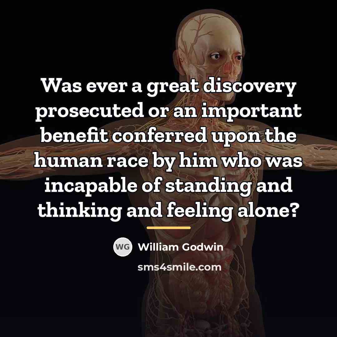 “Was ever a great discovery prosecuted or an important benefit…” quote by William Godwin