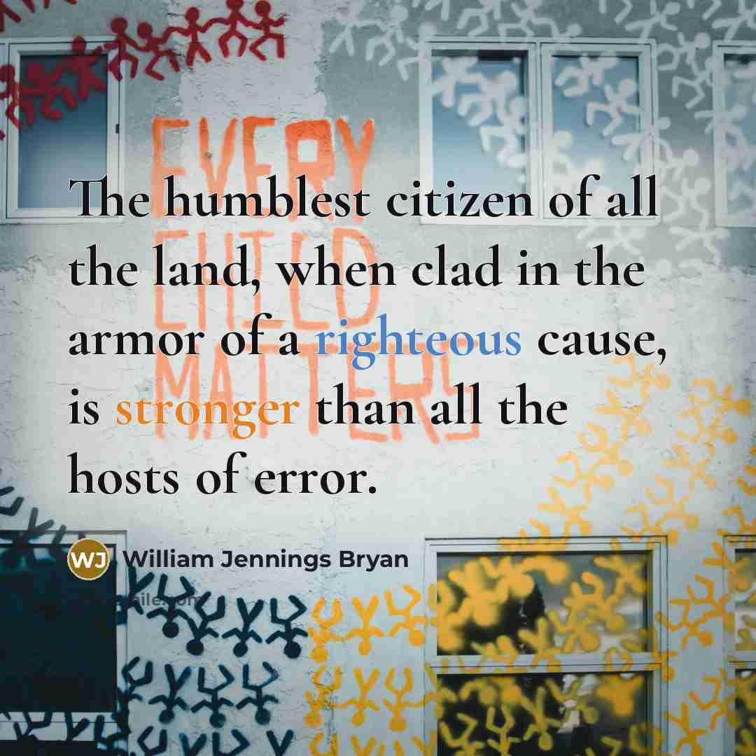 “The humblest citizen of all the land, when clad in…” quote by William Jennings Bryan