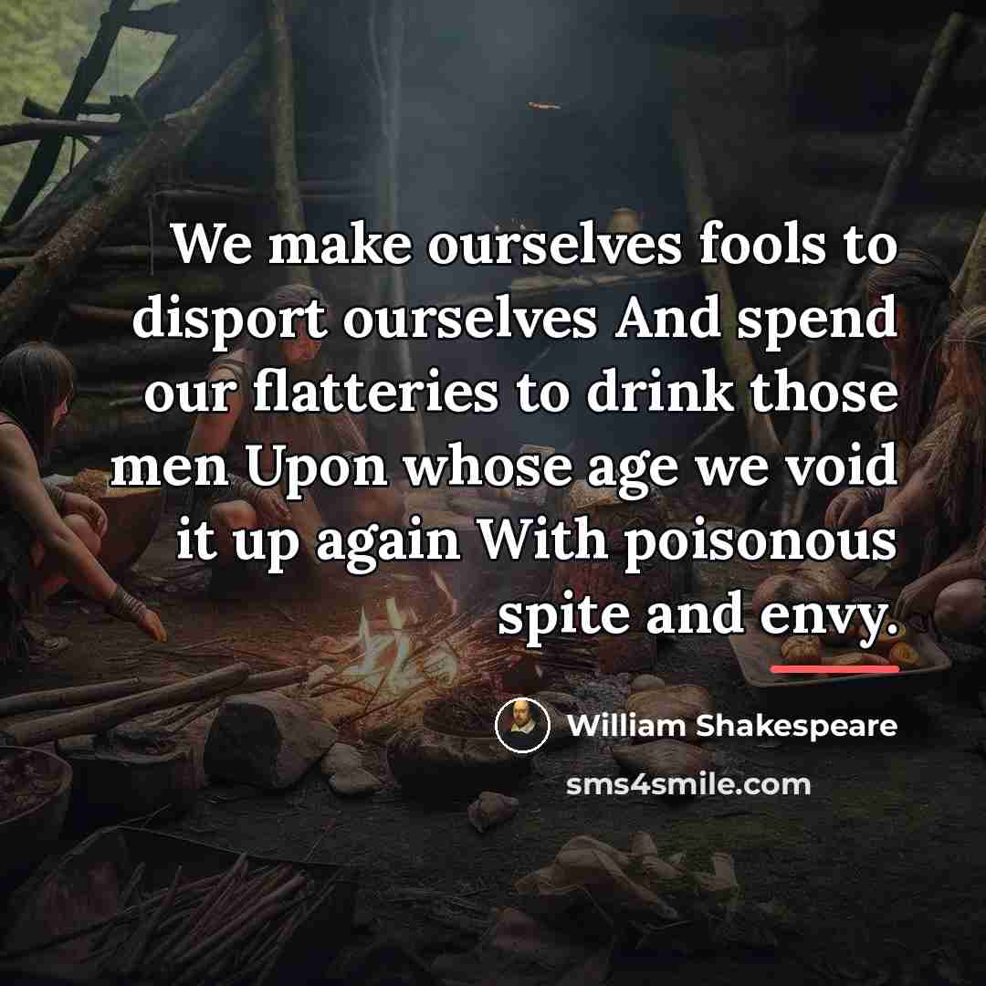 “We make ourselves fools to disport ourselves And spend our…” quote by William Shakespeare