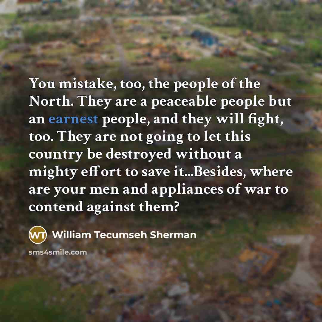 “You mistake, too, the people of the North. They are…” quote by William Tecumseh Sherman