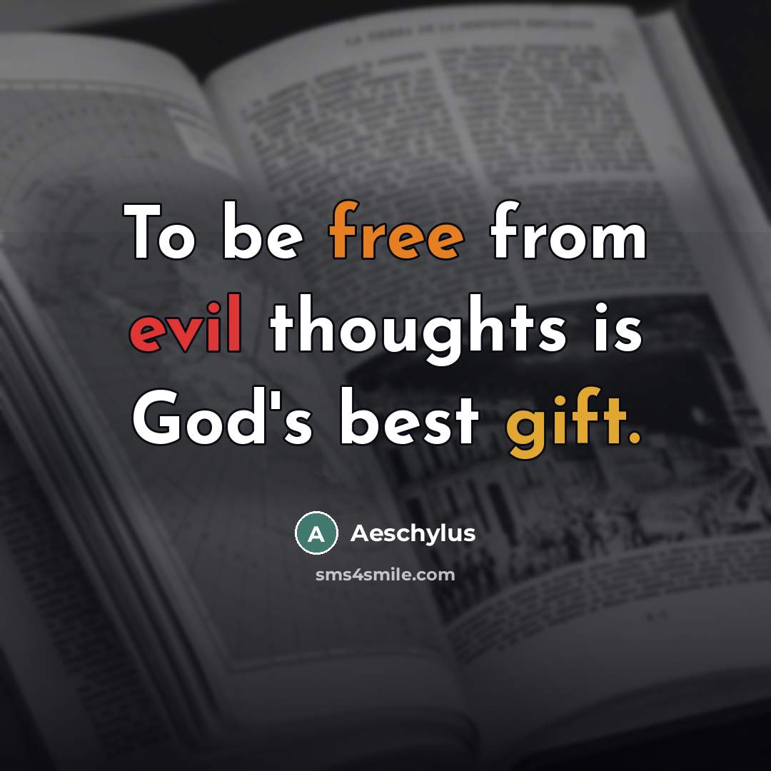 “To be free from evil thoughts is God's best gift.…” quote by Aeschylus