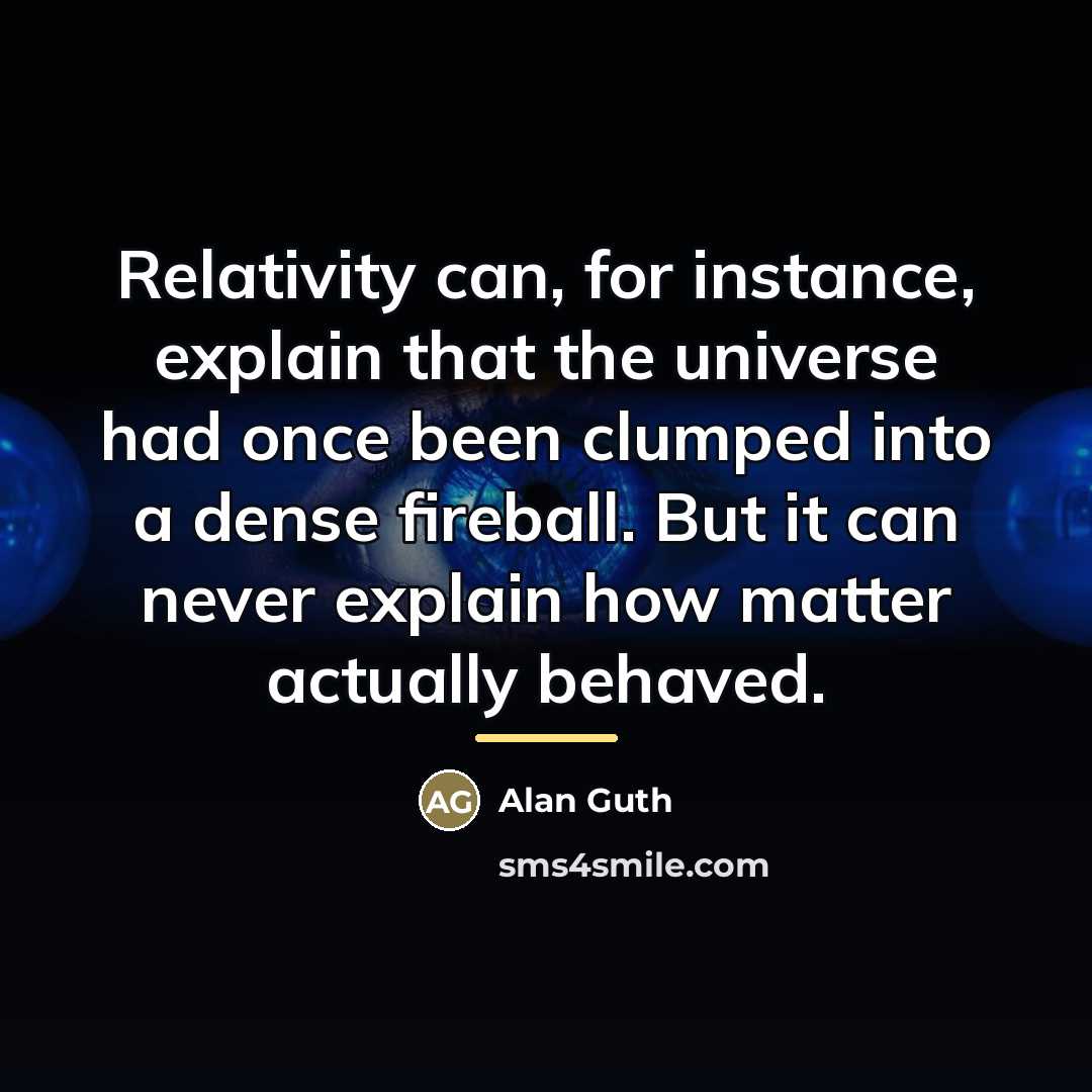 “Relativity can, for instance, explain that the universe had once…” quote by Alan Guth