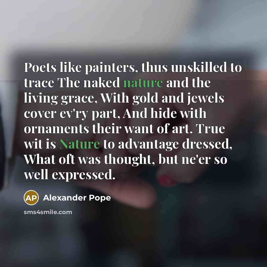 “Poets like painters, thus unskilled to trace The naked nature…” quote by Alexander Pope