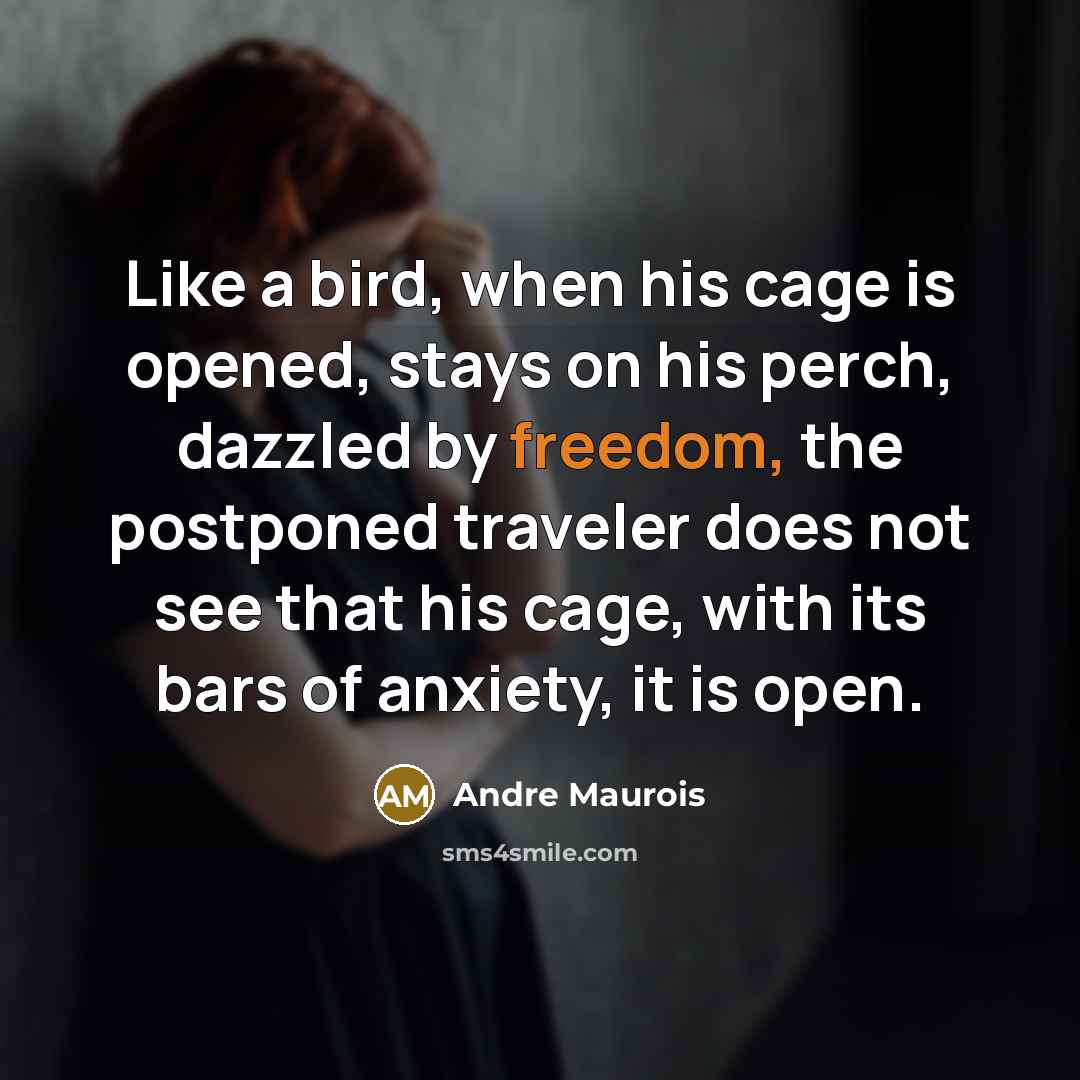 “Like a bird, when his cage is opened, stays on…” quote by Andre Maurois