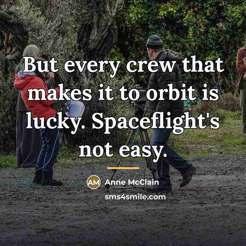 “But every crew that makes it to orbit is lucky.…” quote by Anne McClain