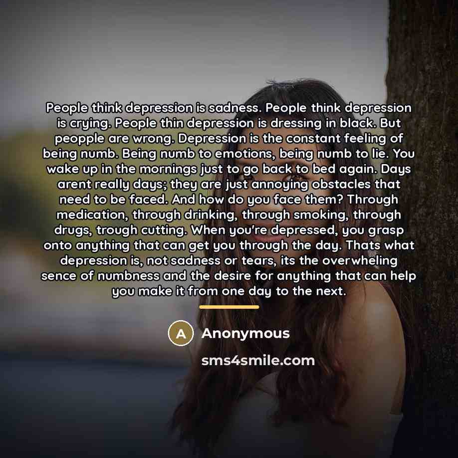 “People think depression is sadness. People think depression is crying.…” quote by Anonymous