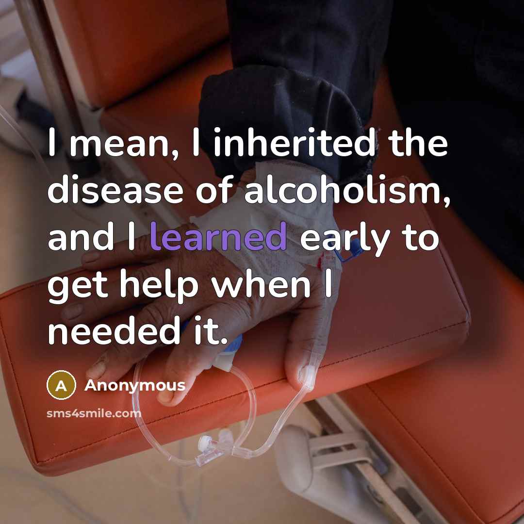 “I mean, I inherited the disease of alcoholism, and I…” quote by Anonymous