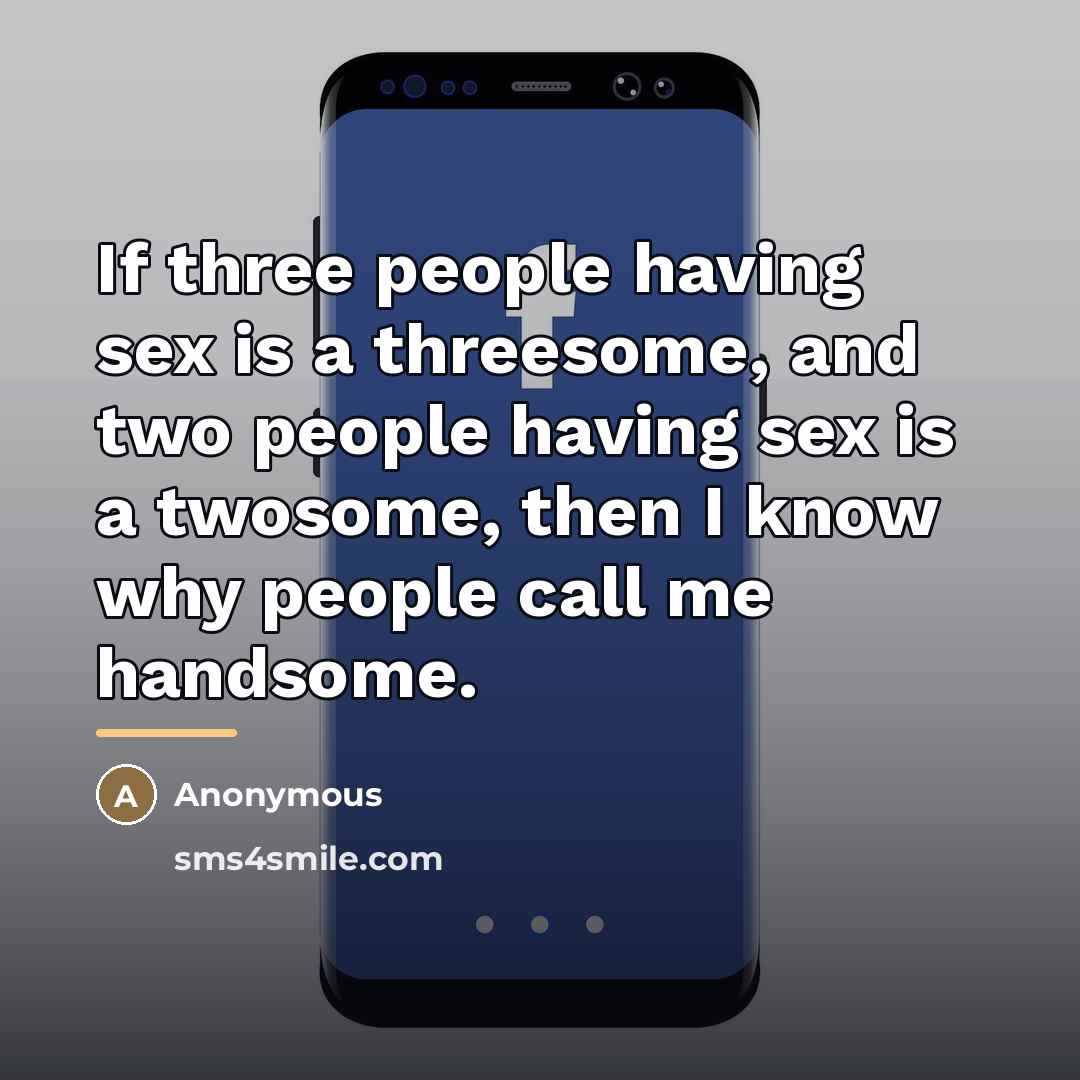 “If three people having sex is a threesome, and two…” quote by Anonymous