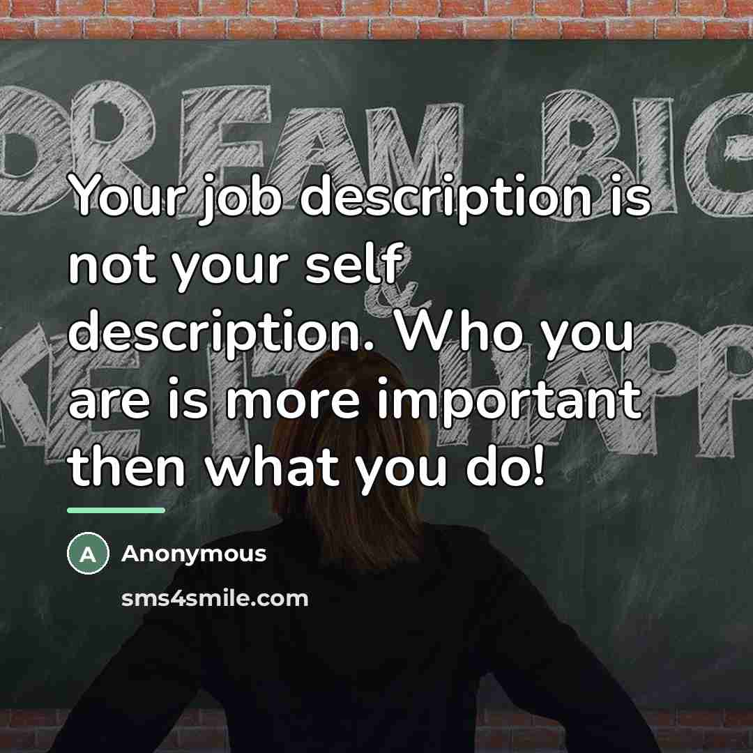 “Your job description is not your self description. Who you…” quote by Anonymous