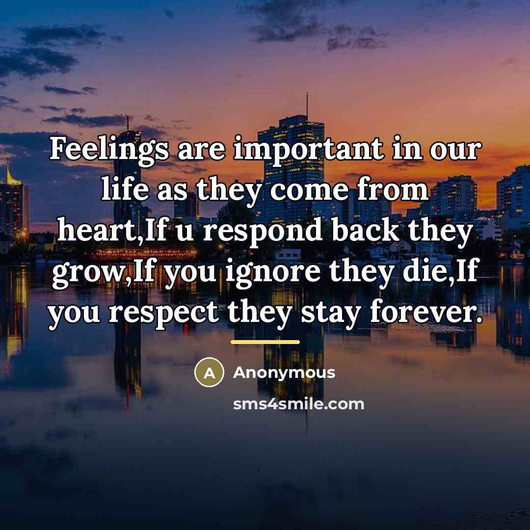 “Feelings are important in our life as they come from…” quote by Anonymous
