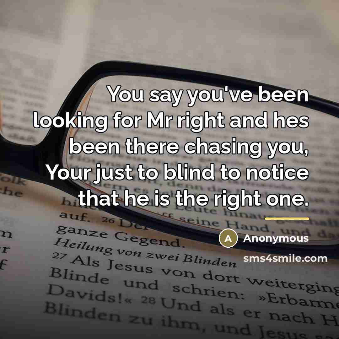 “You say you've been looking for Mr right and hes…” quote by Anonymous