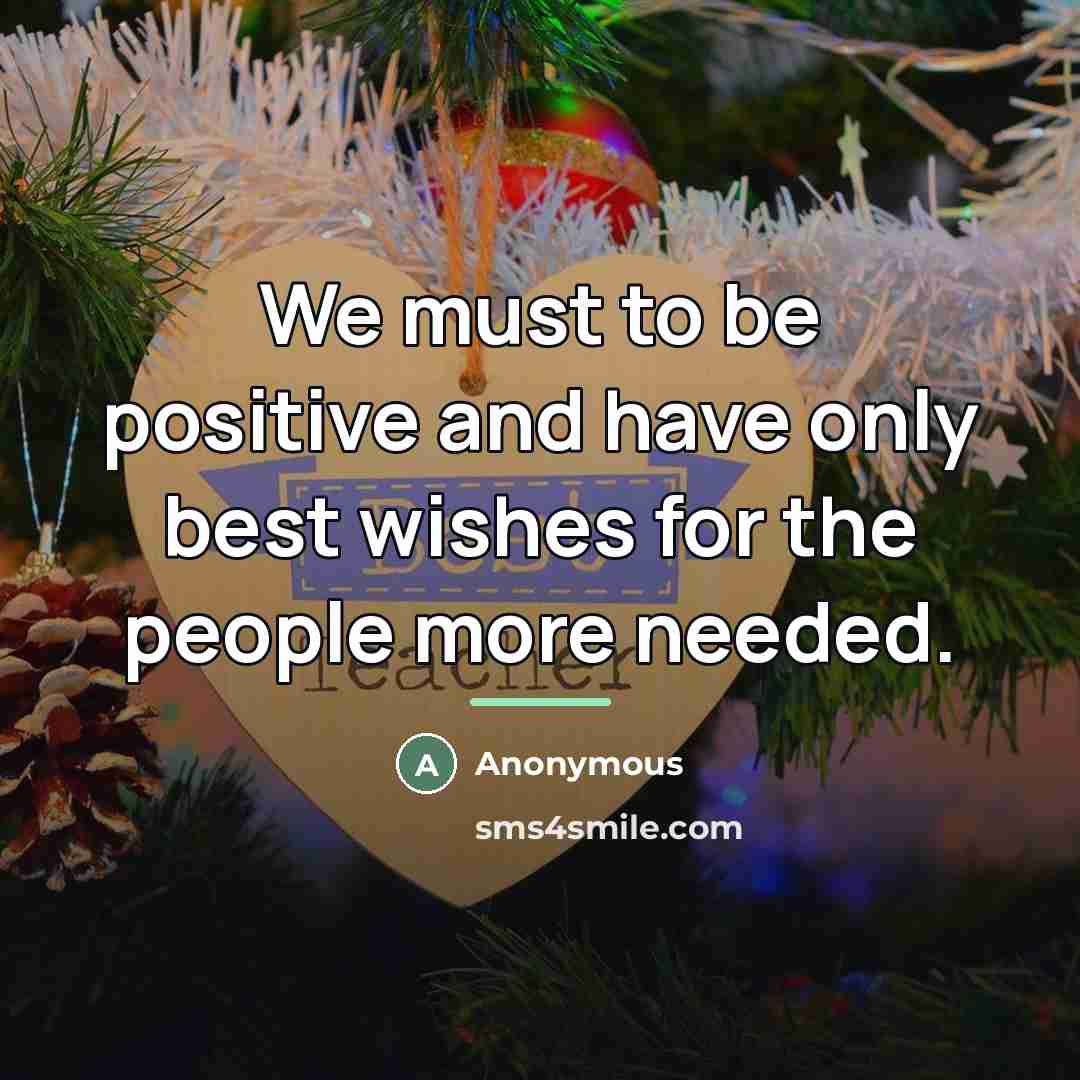 “We must to be positive and have only best wishes…” quote by Anonymous