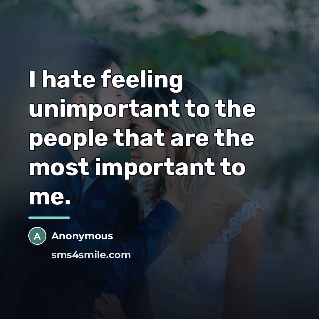 “I hate feeling unimportant to the people that are the…” quote by Anonymous