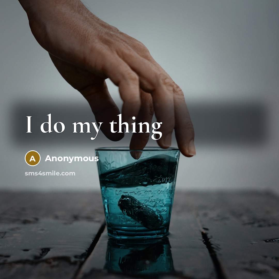 “I do my thing” quote by Anonymous