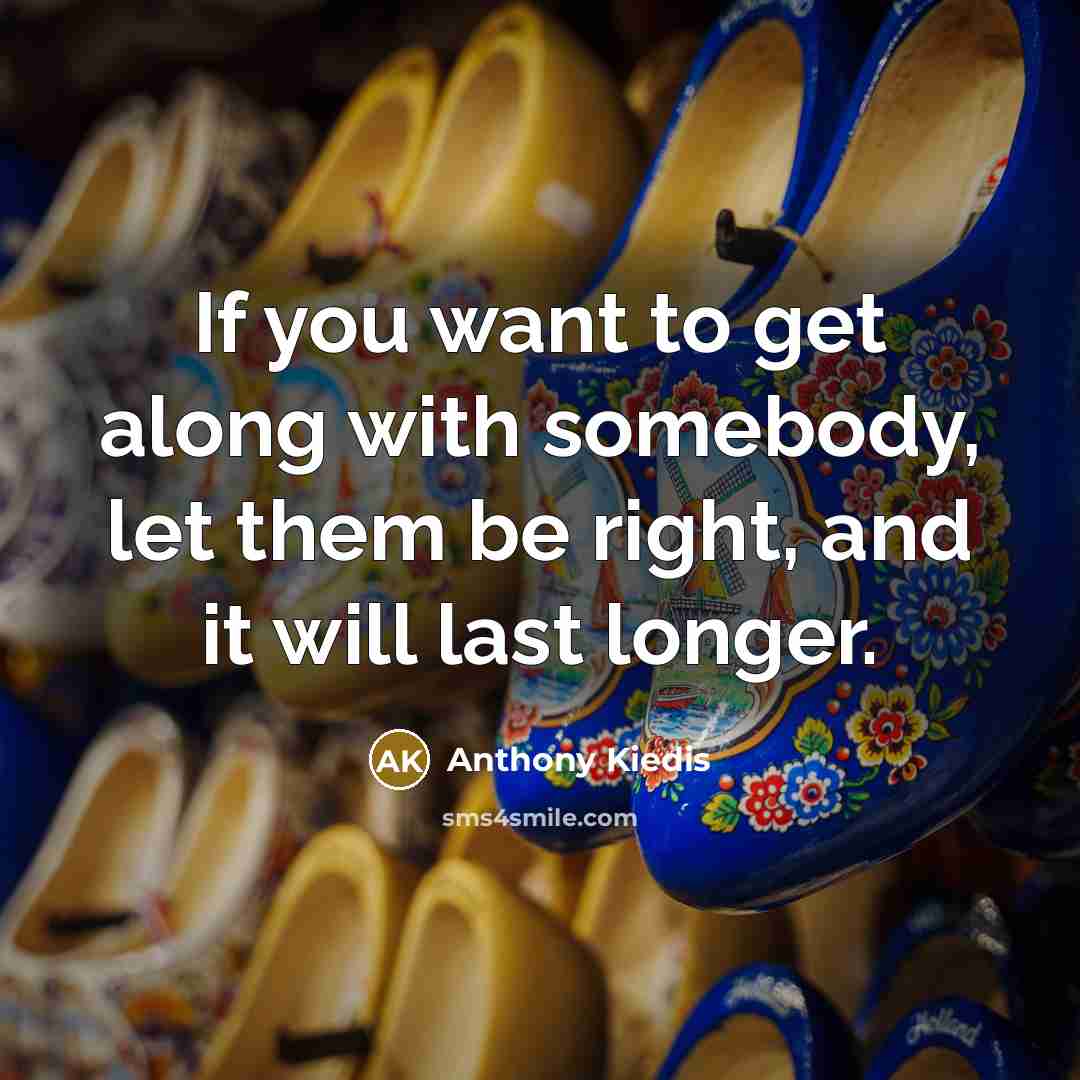 “If you want to get along with somebody, let them…” quote by Anthony Kiedis