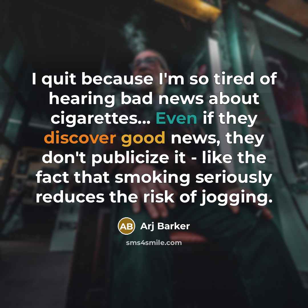 “I quit because I'm so tired of hearing bad news…” quote by Arj Barker