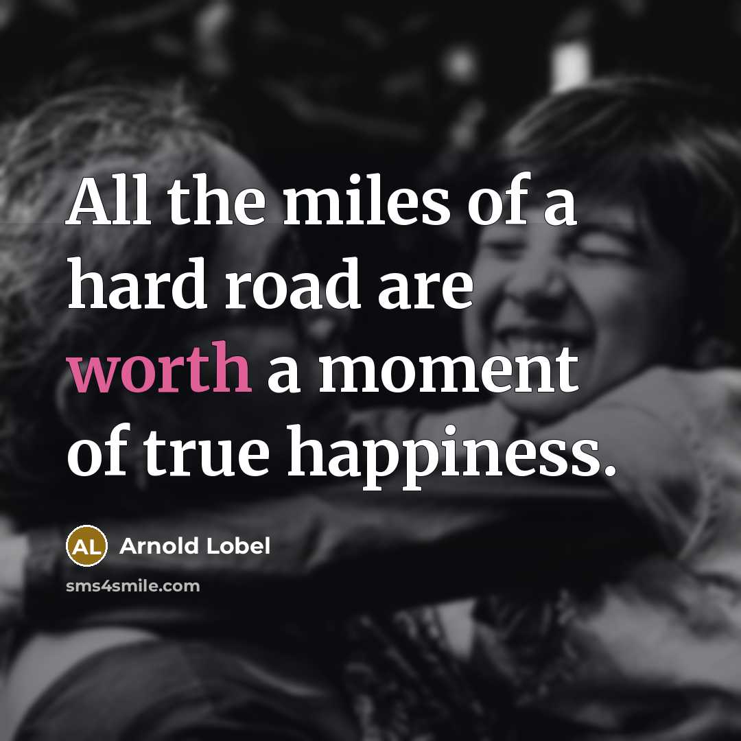 “All the miles of a hard road are worth a…” quote by Arnold Lobel