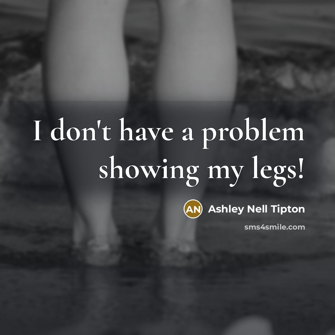 “I don't have a problem showing my legs!…” quote by Ashley Nell Tipton