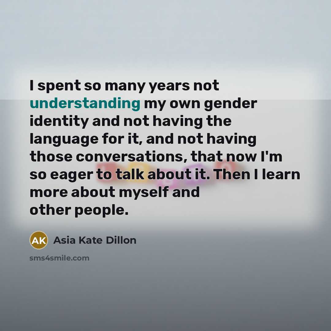 “I spent so many years not understanding my own gender…” quote by Asia Kate Dillon