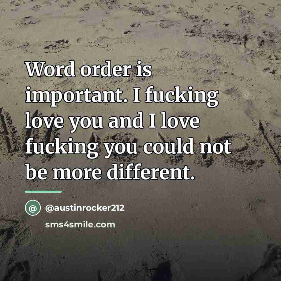 “Word order is important. I fucking love you and I…” quote by Austinrocker212