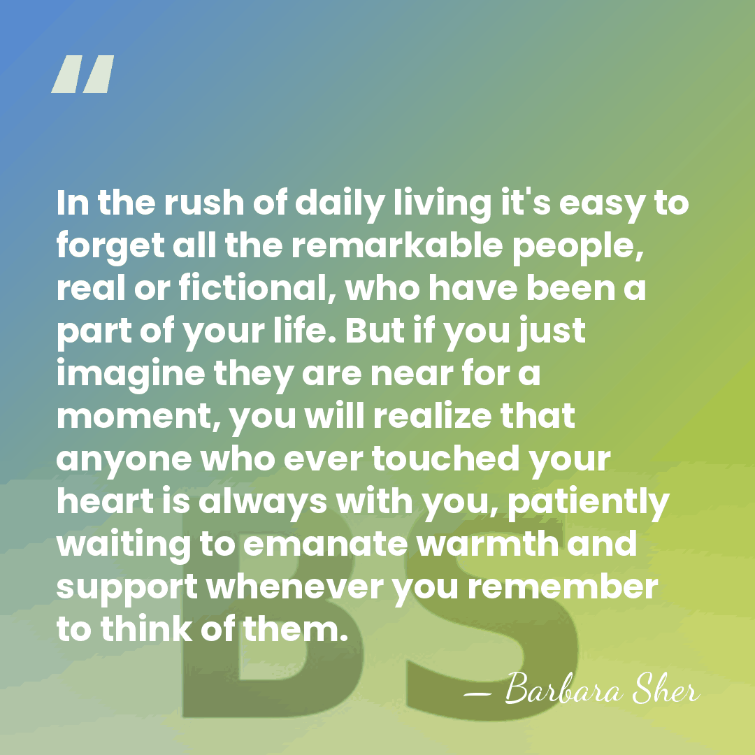 In the rush of daily living it's easy to forget all the&hellip; - Barbara Sher
