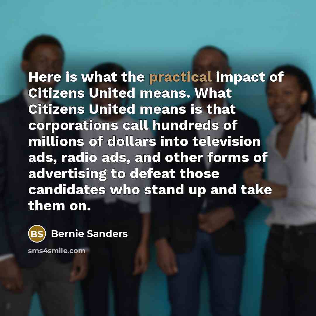 “Here is what the practical impact of Citizens United means.…” quote by Bernie Sanders