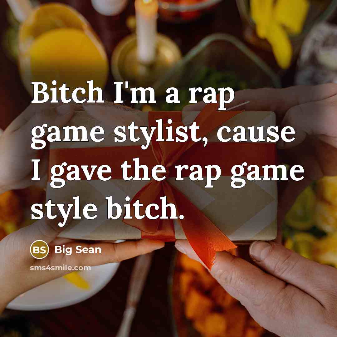 “Bitch I'm a rap game stylist, cause I gave the…” quote by Big Sean