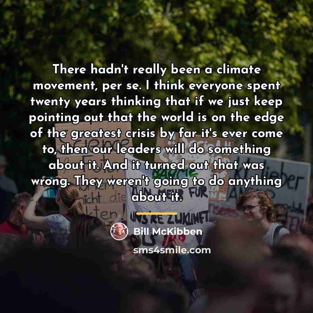 “There hadn't really been a climate movement, per se. I…” quote by Bill McKibben